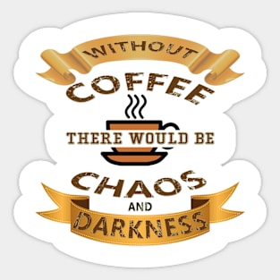 COFFEE - WITHOUT COFFEE THERE WOULD BE Sticker